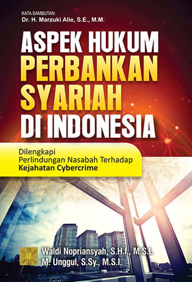 Aspek hukum perbankan syariah di Indonesia: dilengkapi perlindungan nasabah terhadap kejahatan cybercrime