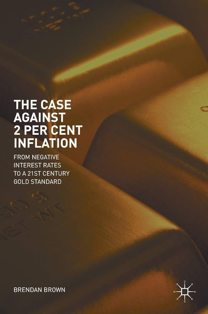 Case against 2 per cent inflation, the: from negative interest rates to a 21st century gold standar