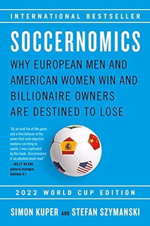 Soccernomic : why European men and American women win and billionaire owners are destined to lose