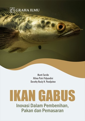 Ikan gabus : inovasi dalam pembenihan, pakan, dan pemasaran