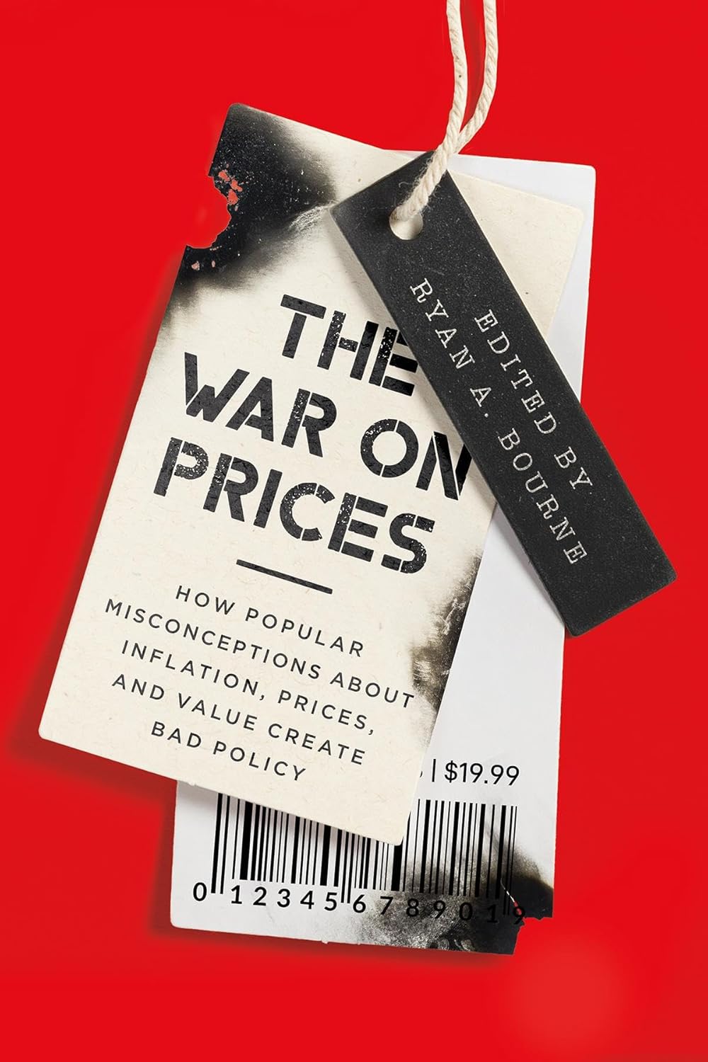 War on prices, the : how popular misconceptions about inflation, prices, and value create bad policy